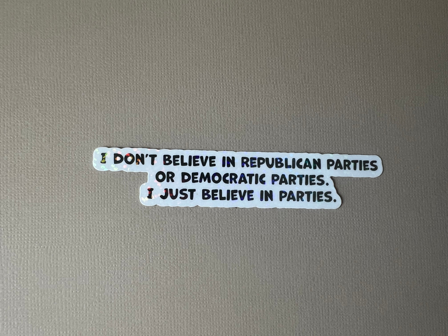 I just believe in parties