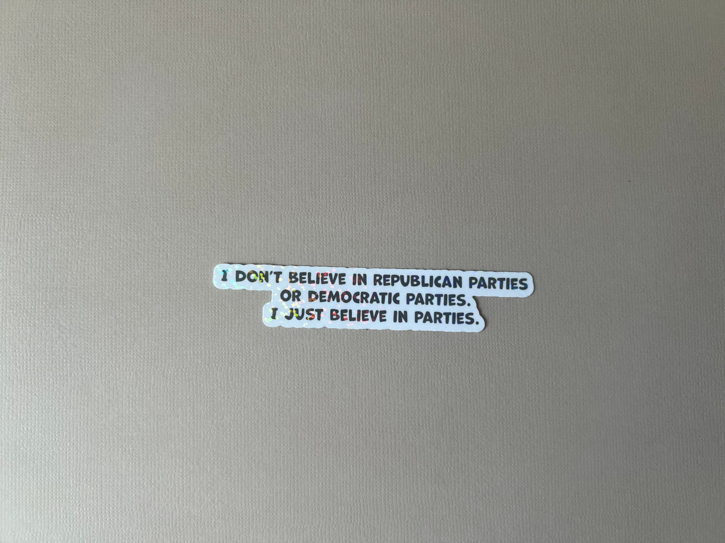 I just believe in parties