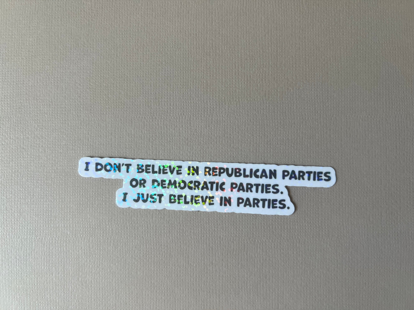 I just believe in parties