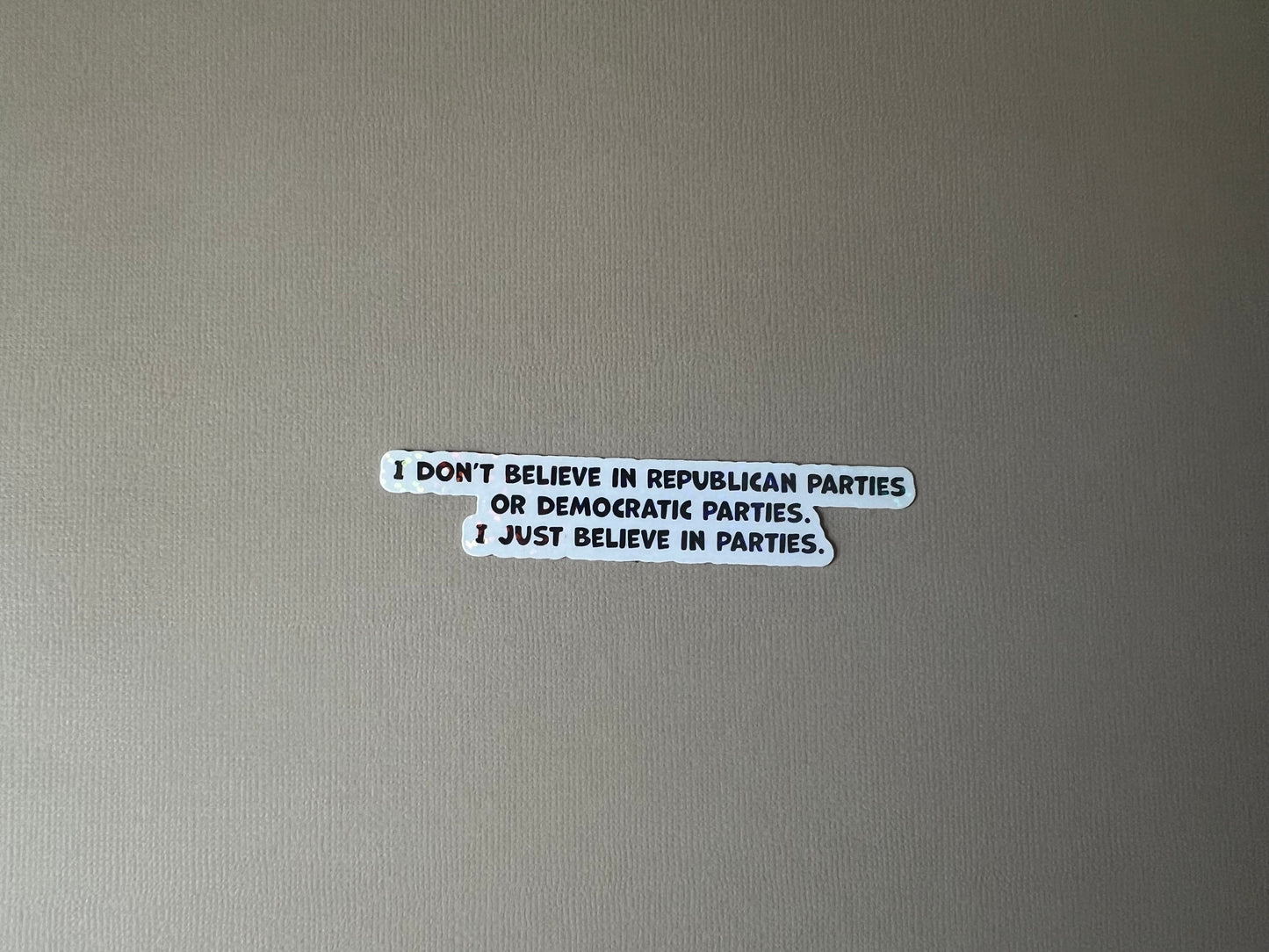 I just believe in parties
